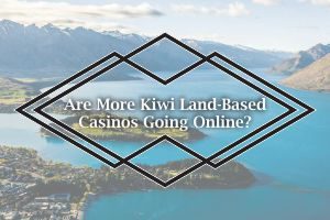 Are More Kiwi Land-Based Casinos Going Online