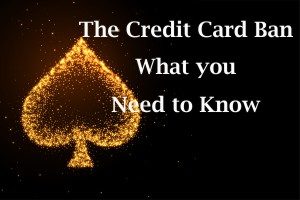 The Credit Card Ban - What you Need to Know