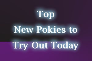 Top New Pokies to Try out Today