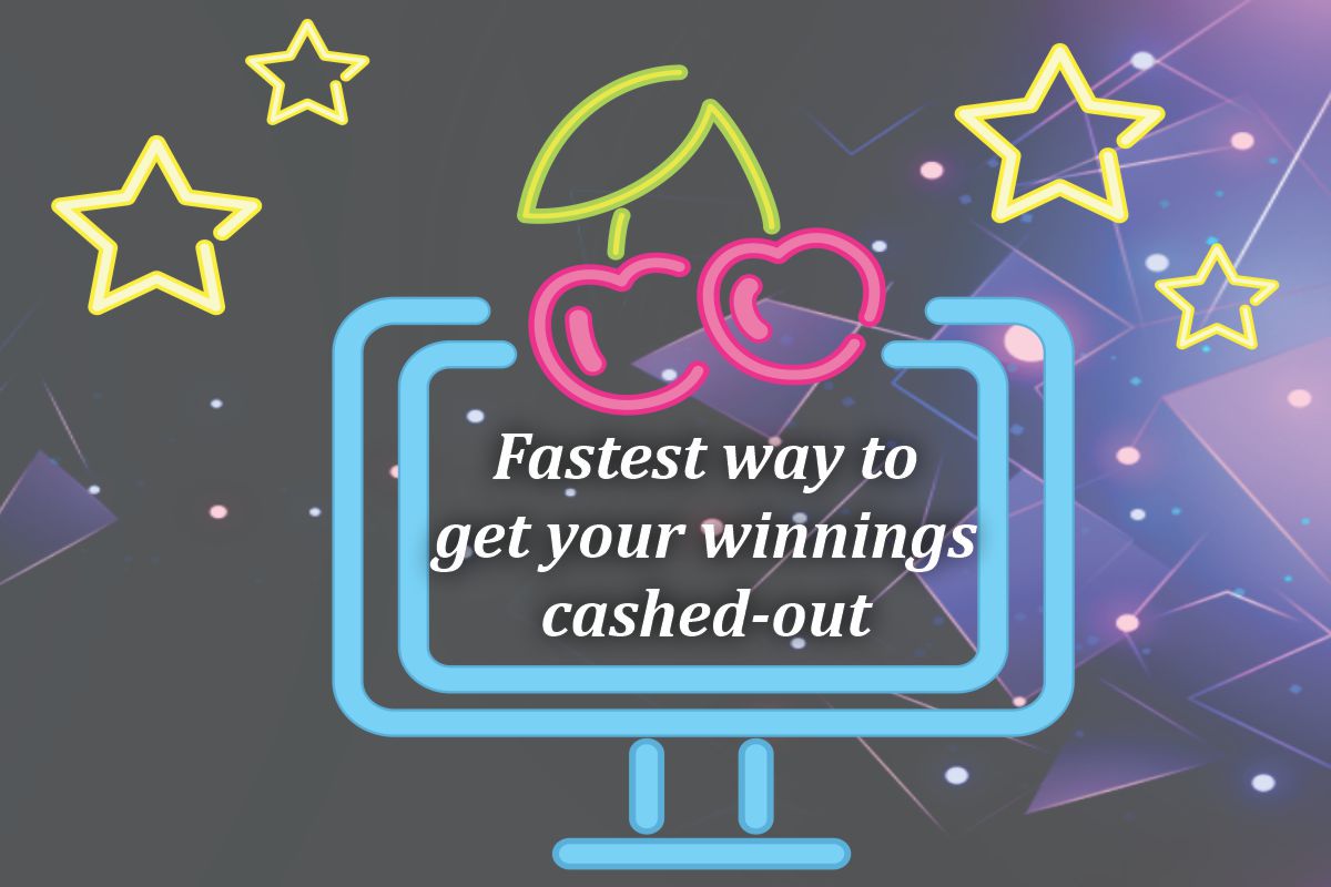 Fastest way to get your winnings cashed out