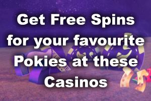 Get Free Spins for your favourite Pokies at these Casinos