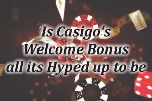 Is Casigos Welcome Bonus all its Hyped up to be