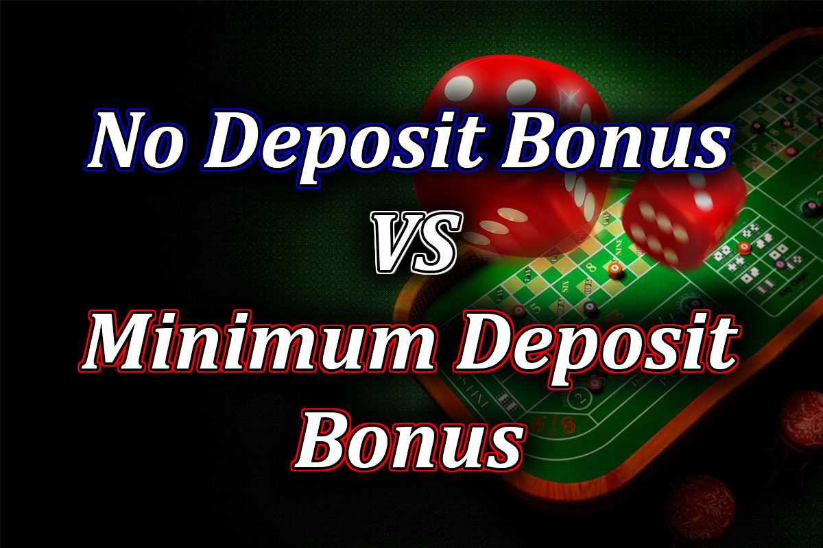 no-deposit-bonus-vs-minimum-deposit-bonus