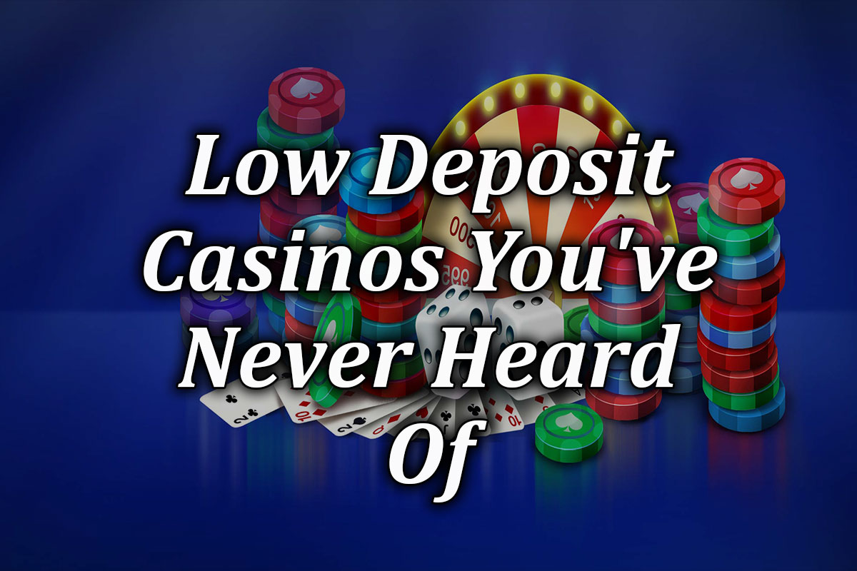 rare low deposit casinos