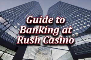 rush online casino withdrawals and deposits guide