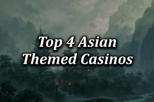 Top 4 Asian Themed Casinos