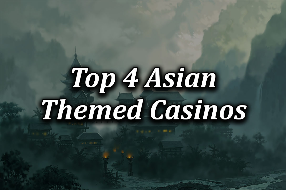 Top 4 Asian Themed Casinos