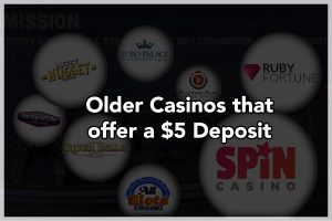 Older casinos that offer a 5$ deposit