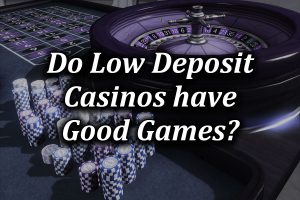 Good casino games at low deposit casinos