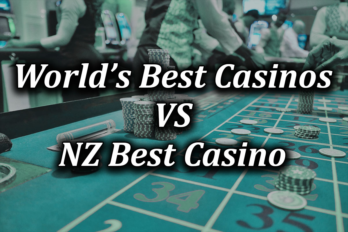 comparing the best nz casino to the best casinos in the world