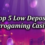 top 5 low deposit microgaming game casinos