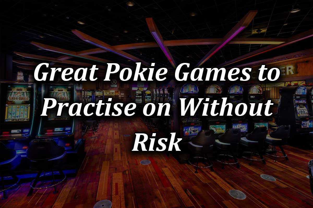 Great Pokie Games to Practise on Without Risk