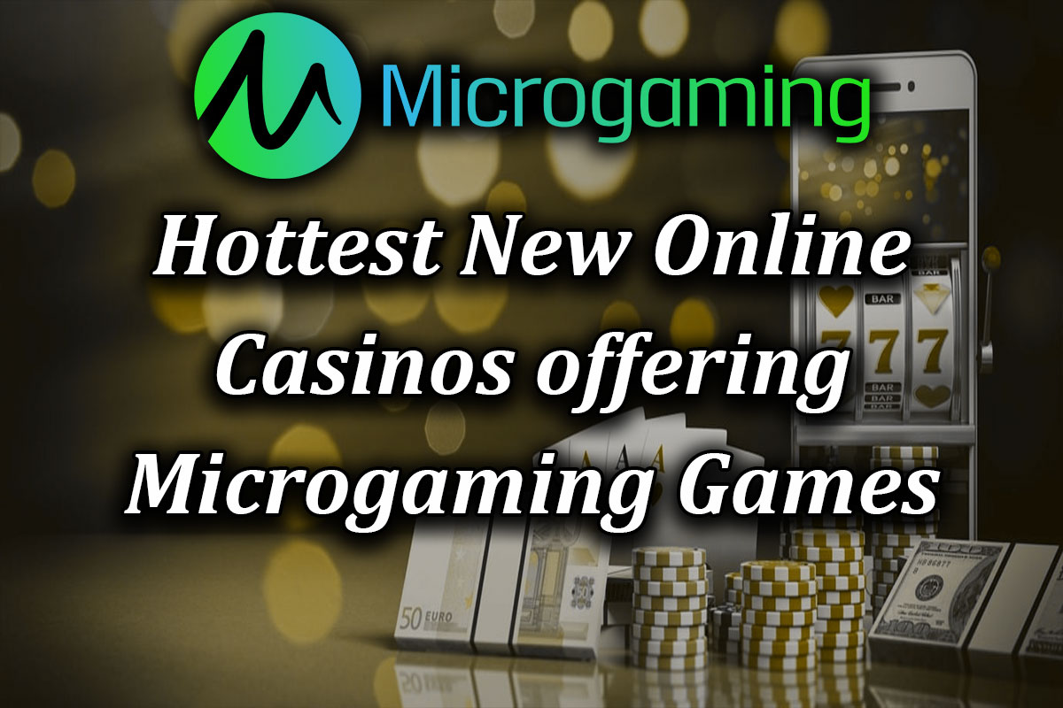 Hottest New Online Casinos offering Microgaming Games