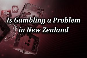 Is Gambling a Problem in New Zealand