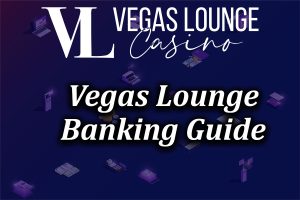 Vegas Lounge Casino Banking Guide