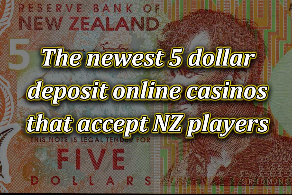 What are the newest 5 dollar deposit online casinos which accept NZ players?