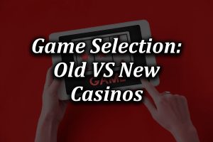 CHecking if Old Casinos have as good games as new Casinos?