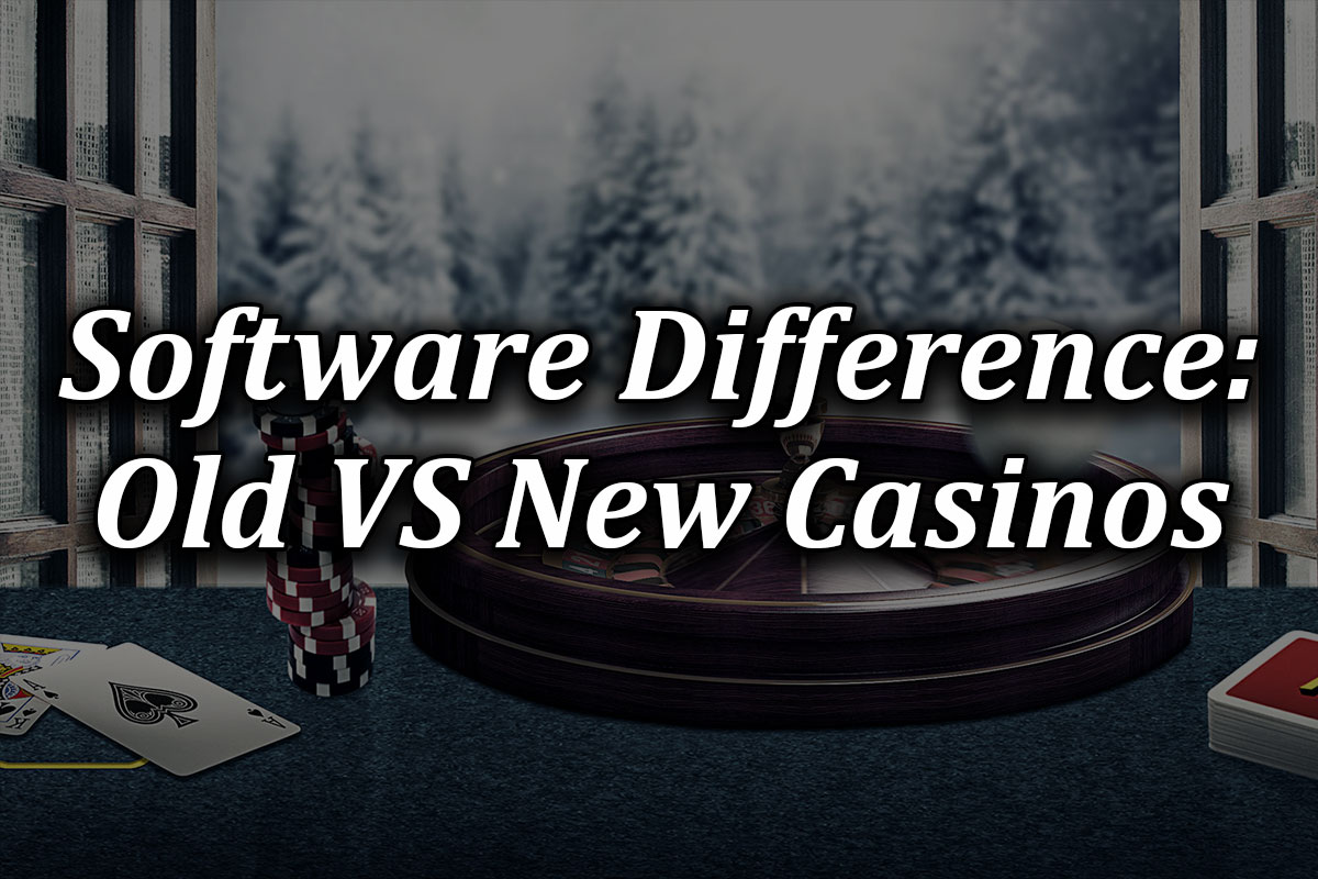 CHanges in software between old and new casinos