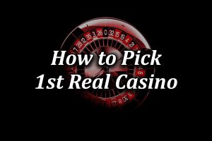 guide on how to pick first real money casino