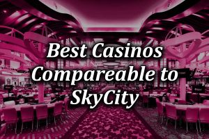 Best Casinos Compareable to SkyCity