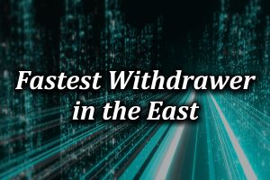 Fastest withdrawals in the east