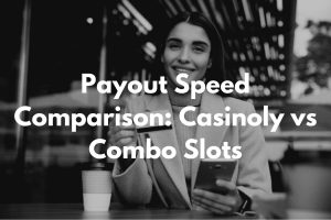 payout speed battle between casinoly and combo slots