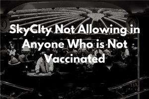 No Vaccination, No entry at SkyCity