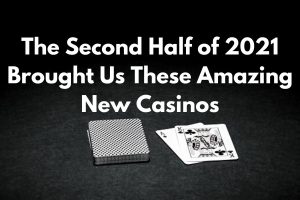 Casinos that launched in 2nd half of 2021