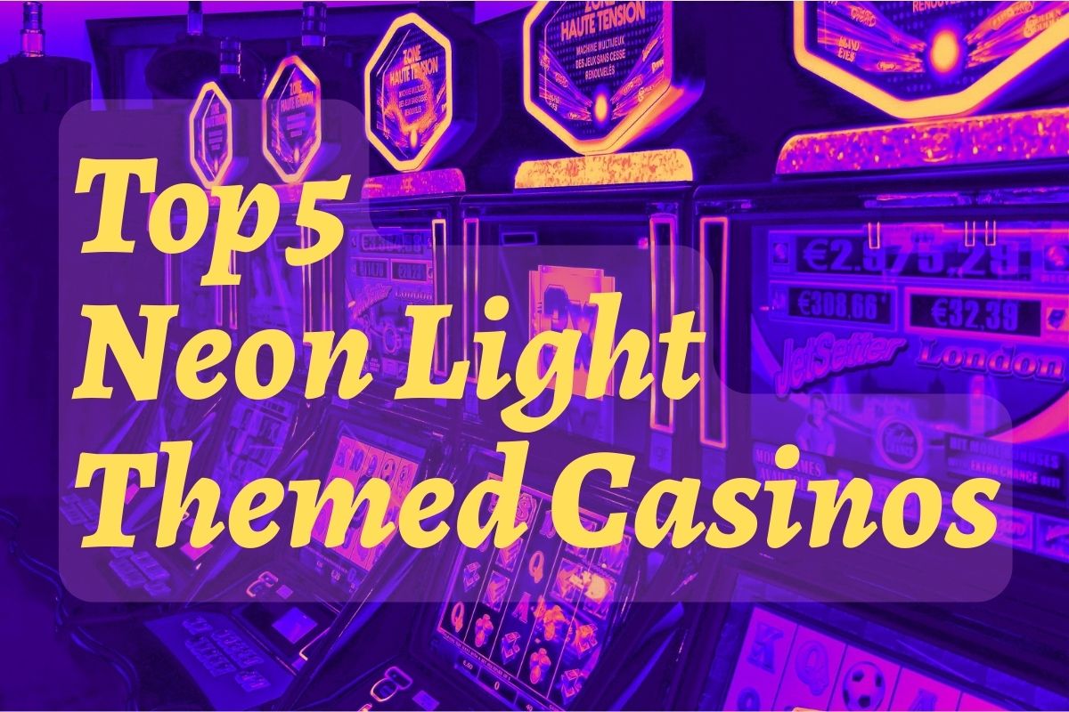 top 5 neon light themed casinos