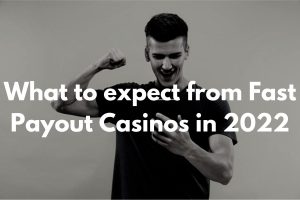 Expect greatness from fast payout casinos in 2022