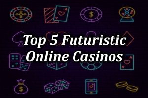 The best 5 online casinos from the future