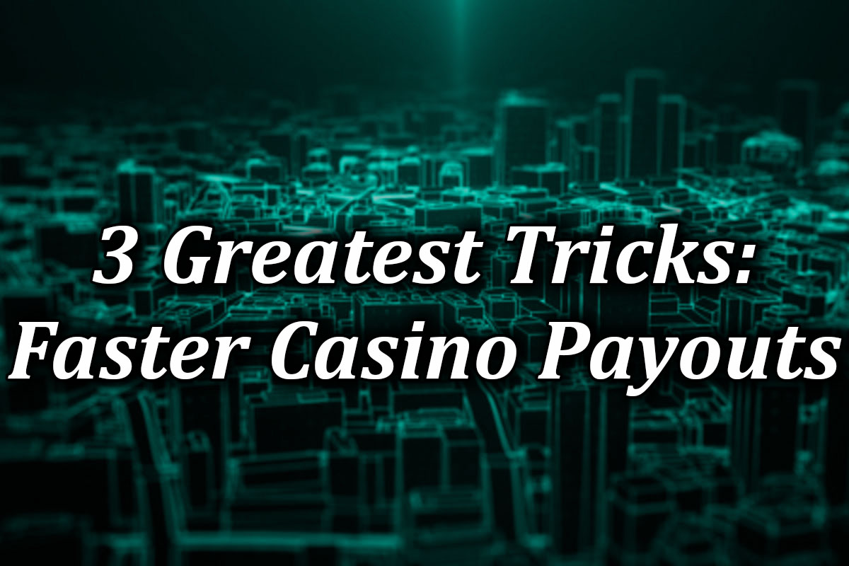 3 tricks for fast payouts
