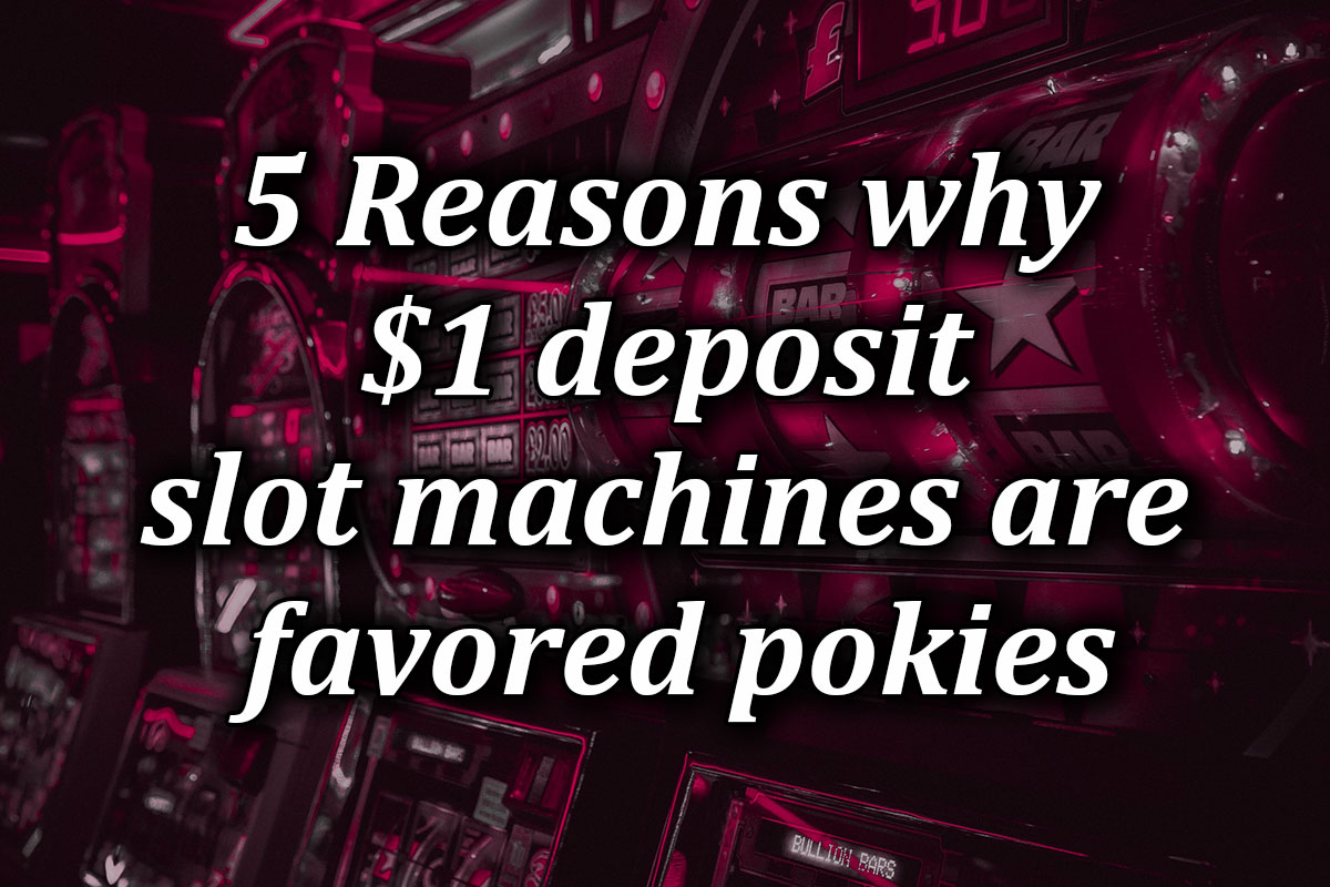 5 Reasons why $1 deposit slot machines are the favoured pokies