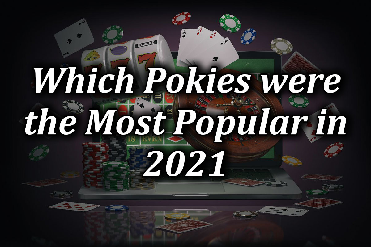 The pokie slot games which were most popular in 2021