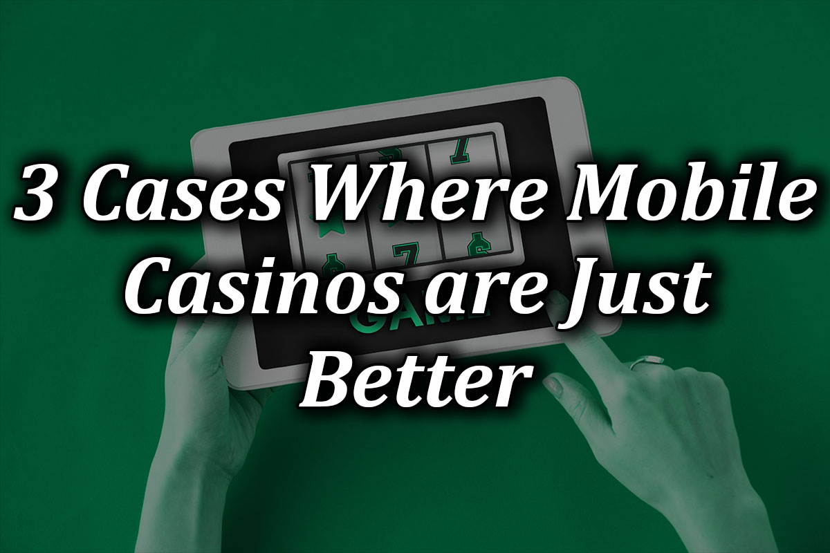 mobile casinos are better