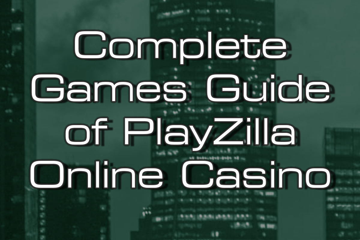 Complete Games Guide of PlayZilla Online Casino