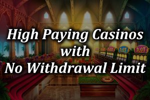 High Paying casinos with no withdrawal limits