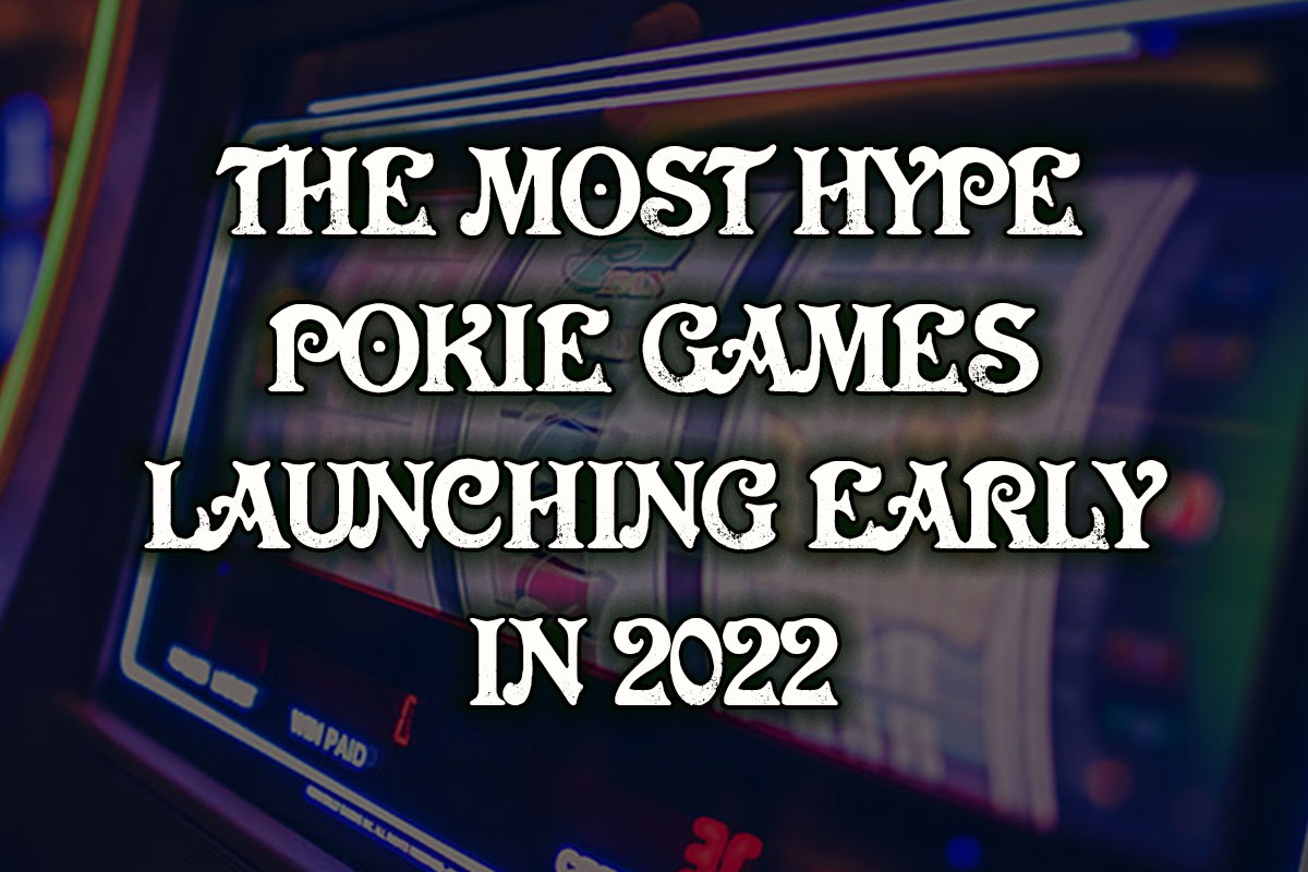 The Most Hype Pokie Games Launching Early in 2022