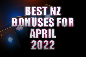 Best NZ Bonuses for April 2022