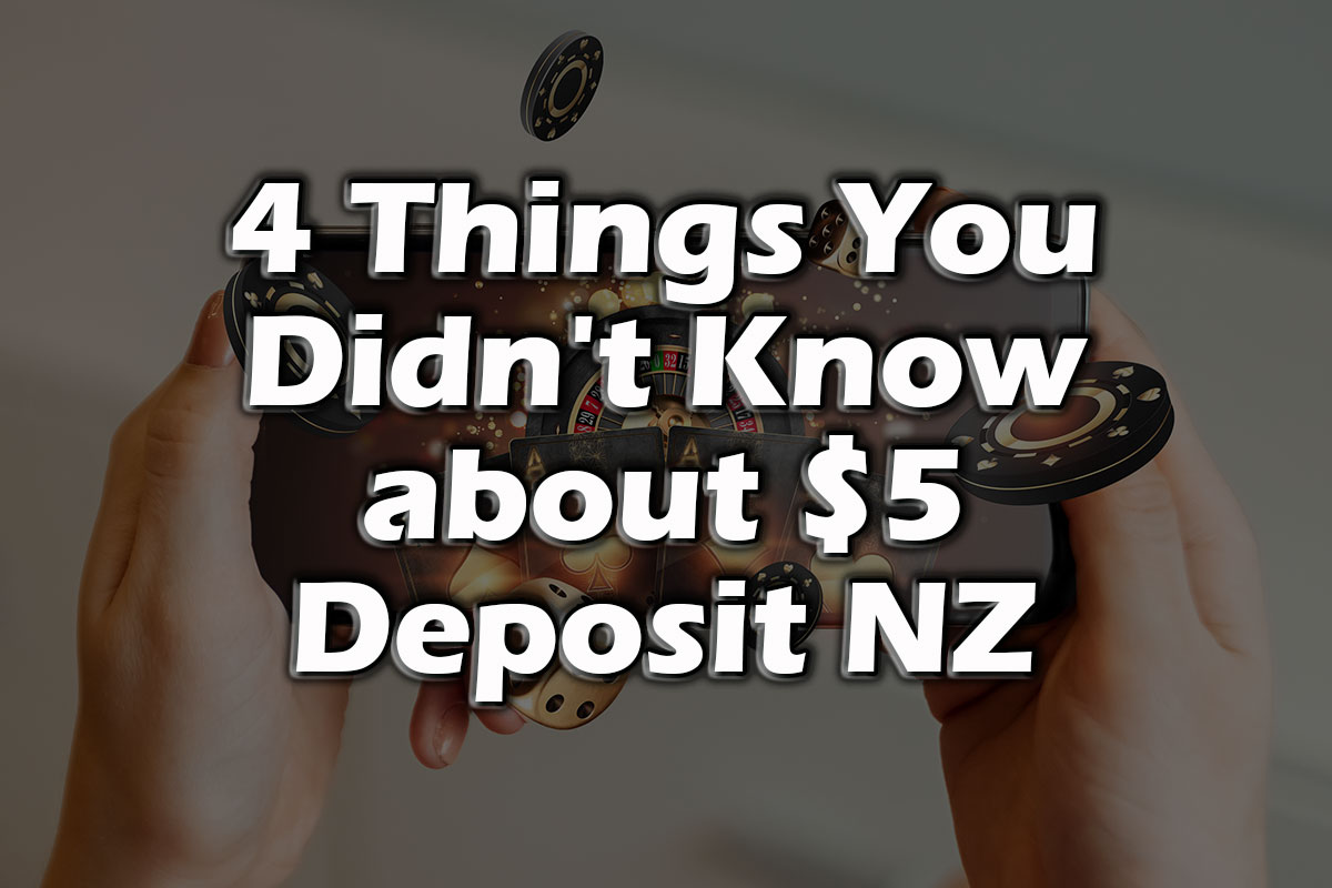 4 Things You Didn't Know about $5 Deposit NZ Casinos