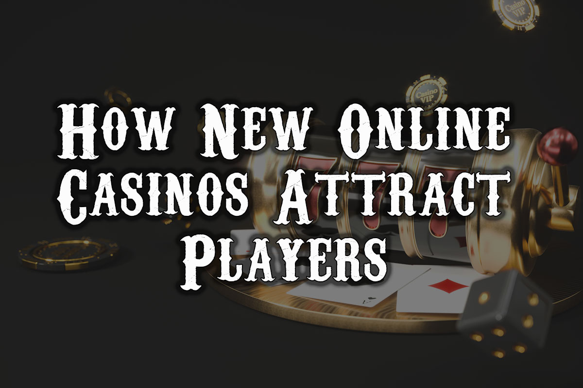 How New Online Casinos Attract Players