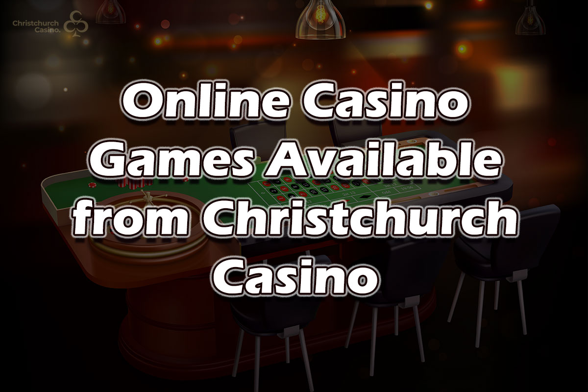 Online Casino Games Available from Christchurch Casino