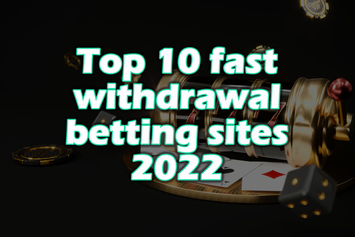 Top 10 fast withdrawal betting sites 2022