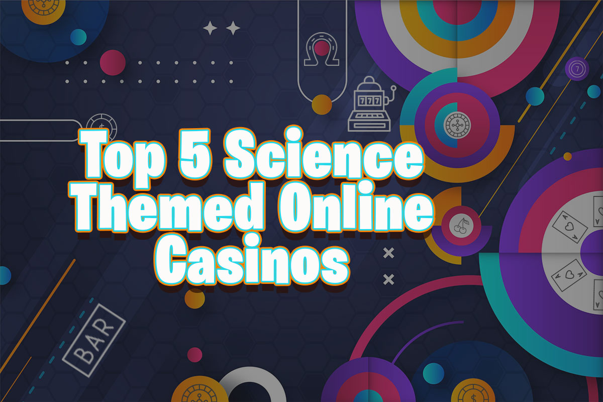 Top 5 Science Themed Online Casinos
