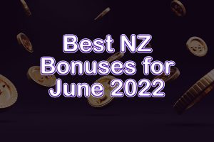 Best NZ Bonuses for June 2022