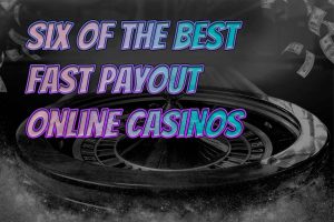 six of the best fast payout online casinos