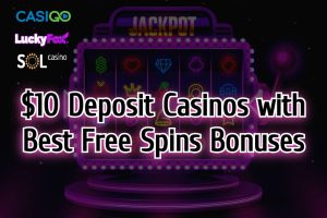 10 Deposit Casinos with Best Free Spins Bonuses