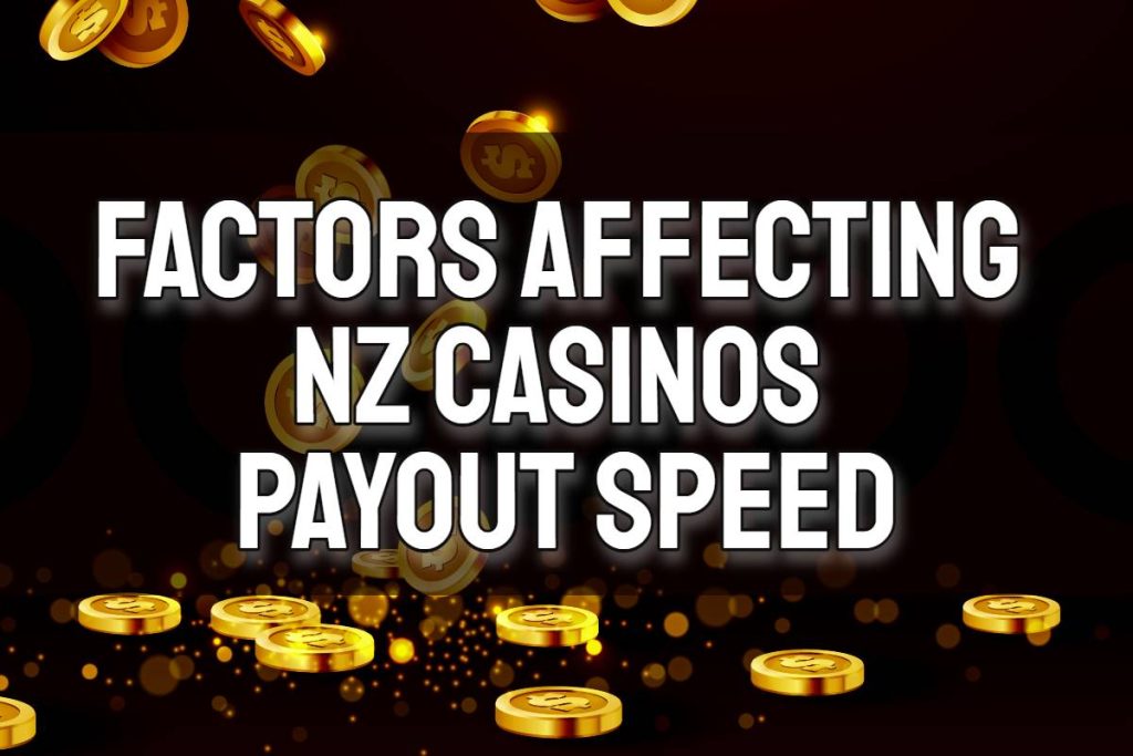 Factors Affecting NZ Casinos Payout Speed