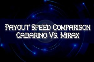 Payout Speed Comparison Cabarino Vs. Mirax
