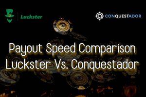 Payout speed comparison between Luckster and Conquestador